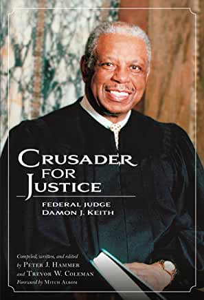 Peter J. Hammer and Trevor W. Coleman Crusader for Justice Federal Judge Damon J. Keith